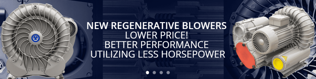 New Regen Blower Models! Lower price, better performance, utilizing less horsepower.